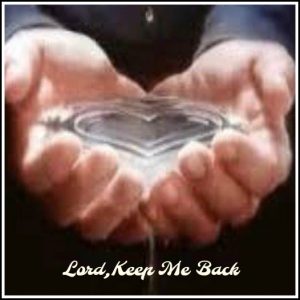 Lord, Keep Me Back!