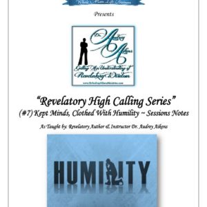 Revelatory High Calling:  Kept Minds, Clothed With Humility (Part 7)