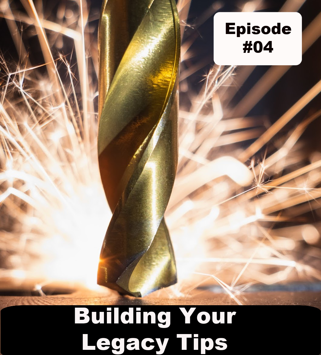Building Your Legacy Tips-Ep#04 “Passion, It’s in there.”